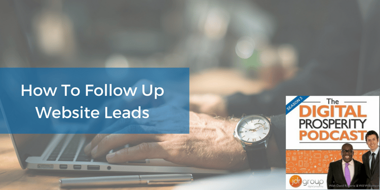 How To Follow Up Website Leads - Season 3, Episode 4 Of The Digital Prosperity Podcast.png